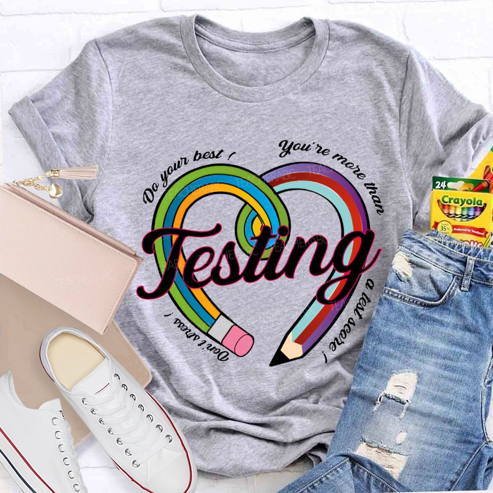 Do Your Best You Are More Than Teaching A Test Score Teacher T-shirt