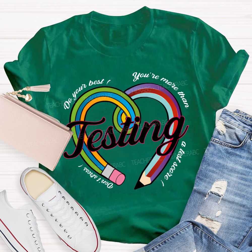 Do Your Best You Are More Than Teaching A Test Score Teacher T-shirt