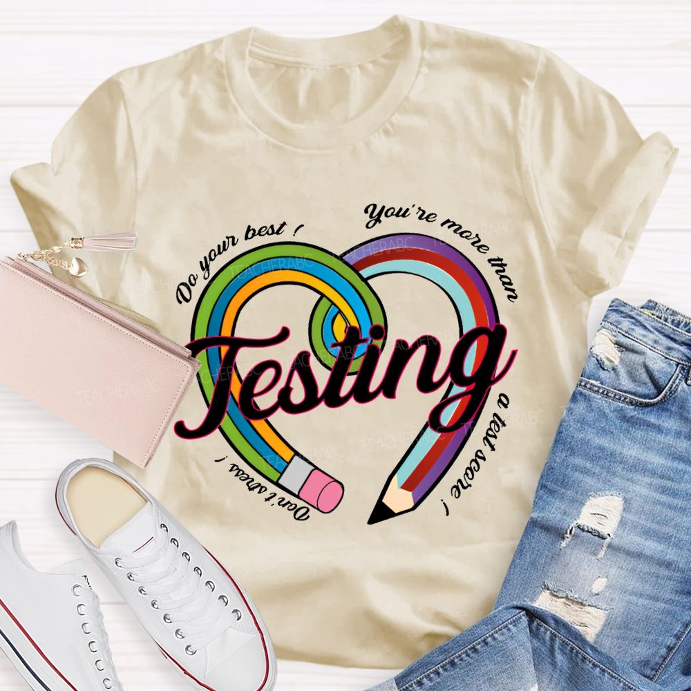 Do Your Best You Are More Than Teaching A Test Score Teacher T-shirt