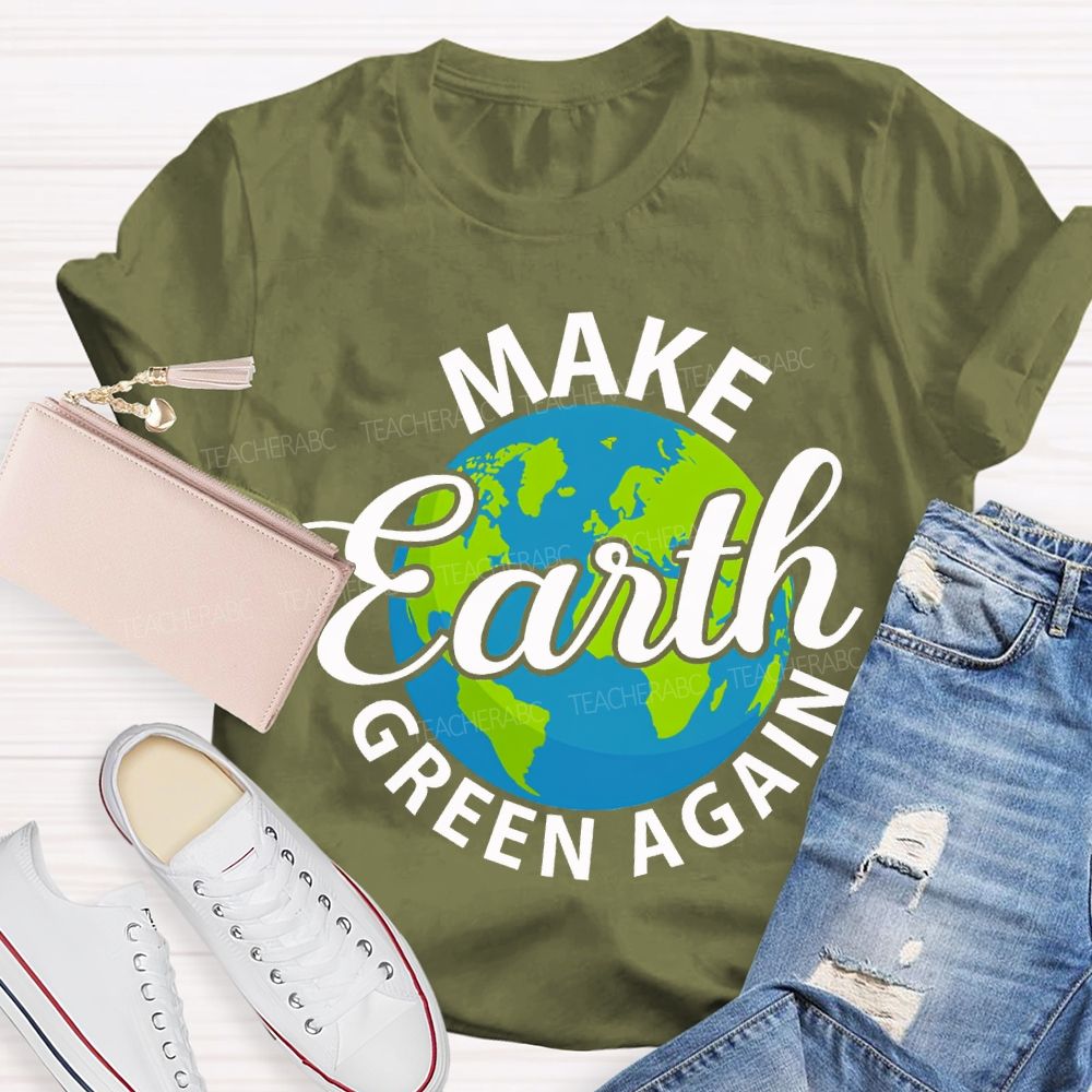 Make Earth Green Again Teacher T-shirt