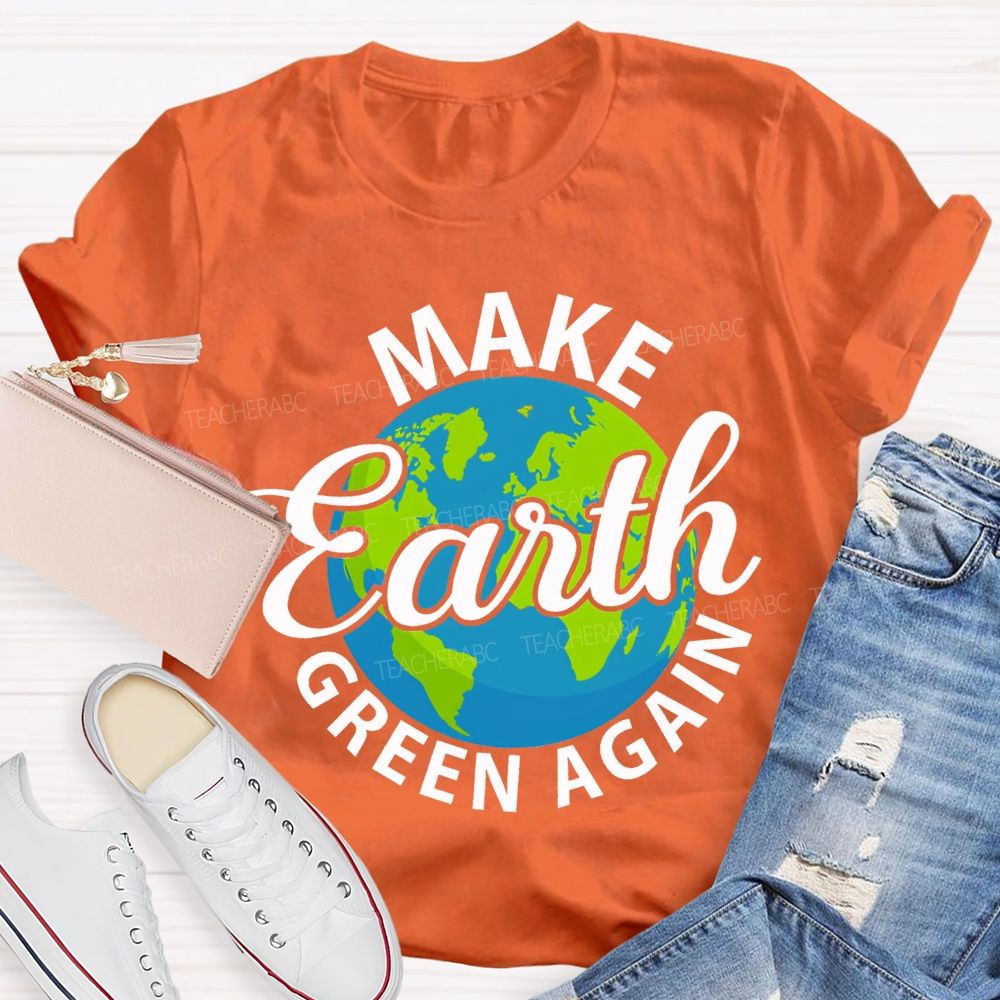 Make Earth Green Again Teacher T-shirt