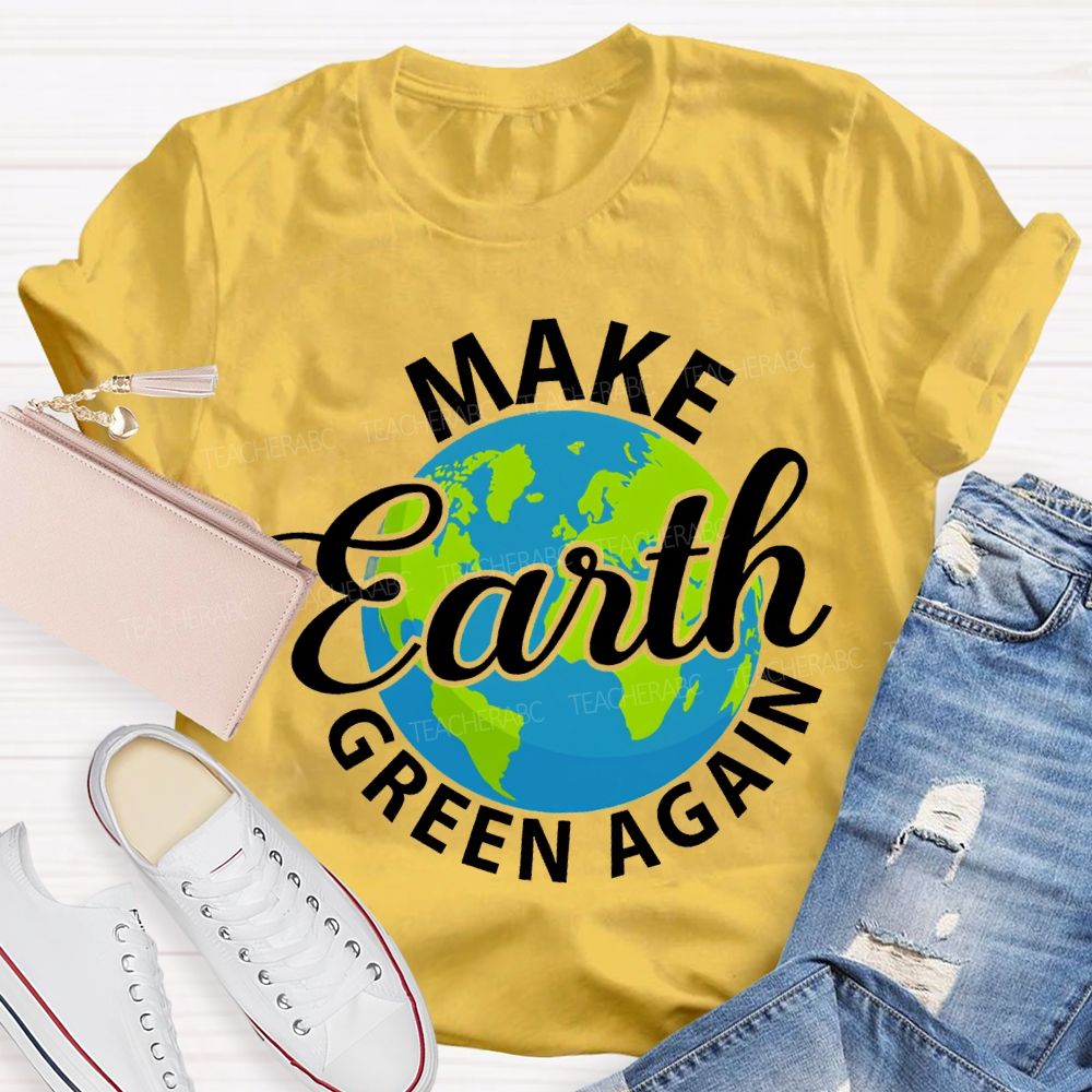 Make Earth Green Again Teacher T-shirt