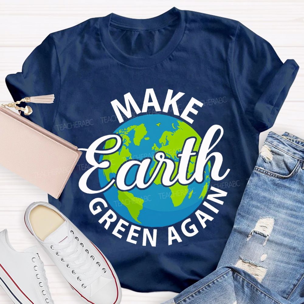 Make Earth Green Again Teacher T-shirt