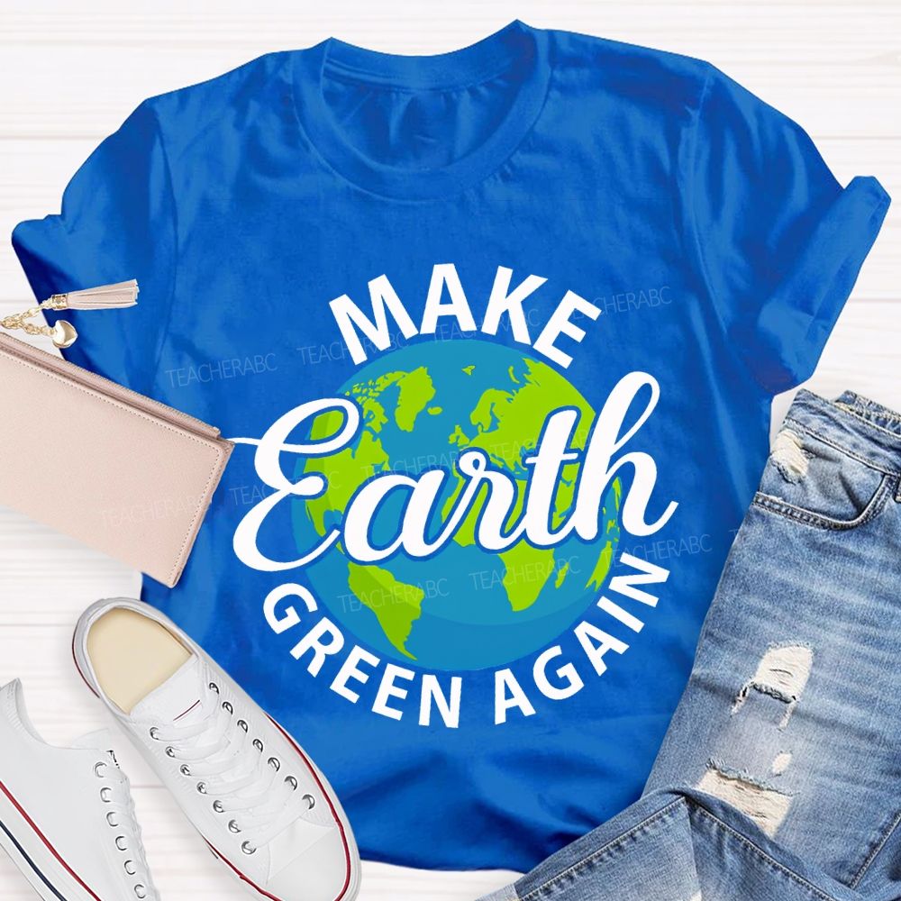 Make Earth Green Again Teacher T-shirt