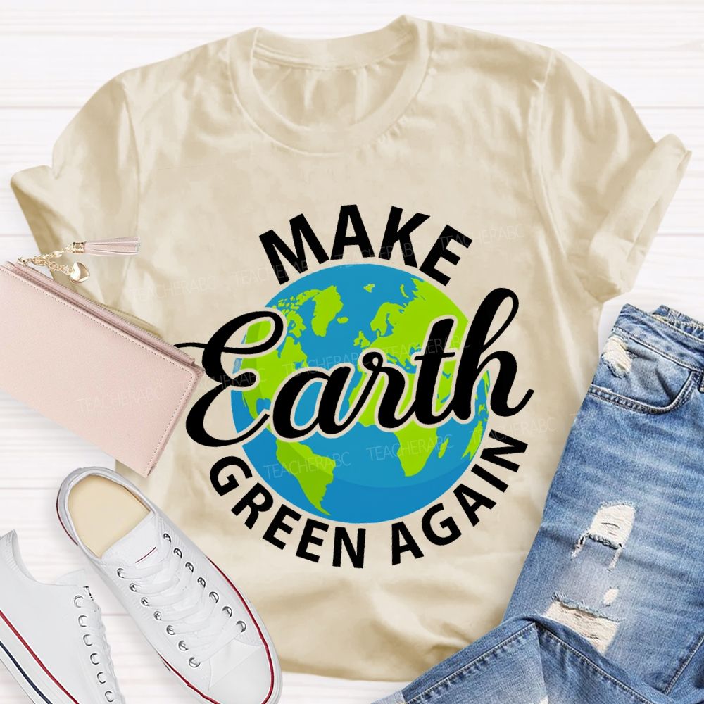 Make Earth Green Again Teacher T-shirt