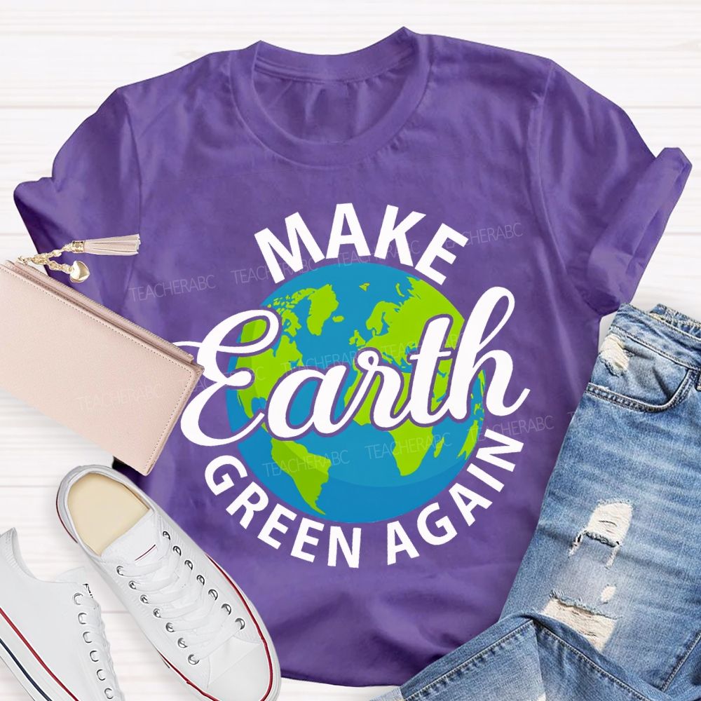 Make Earth Green Again Teacher T-shirt