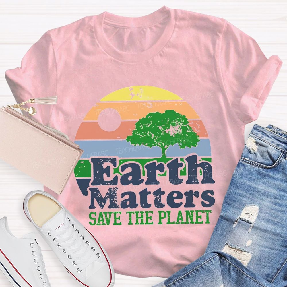 Earth Matters Save The Planet Teacher T-shirt