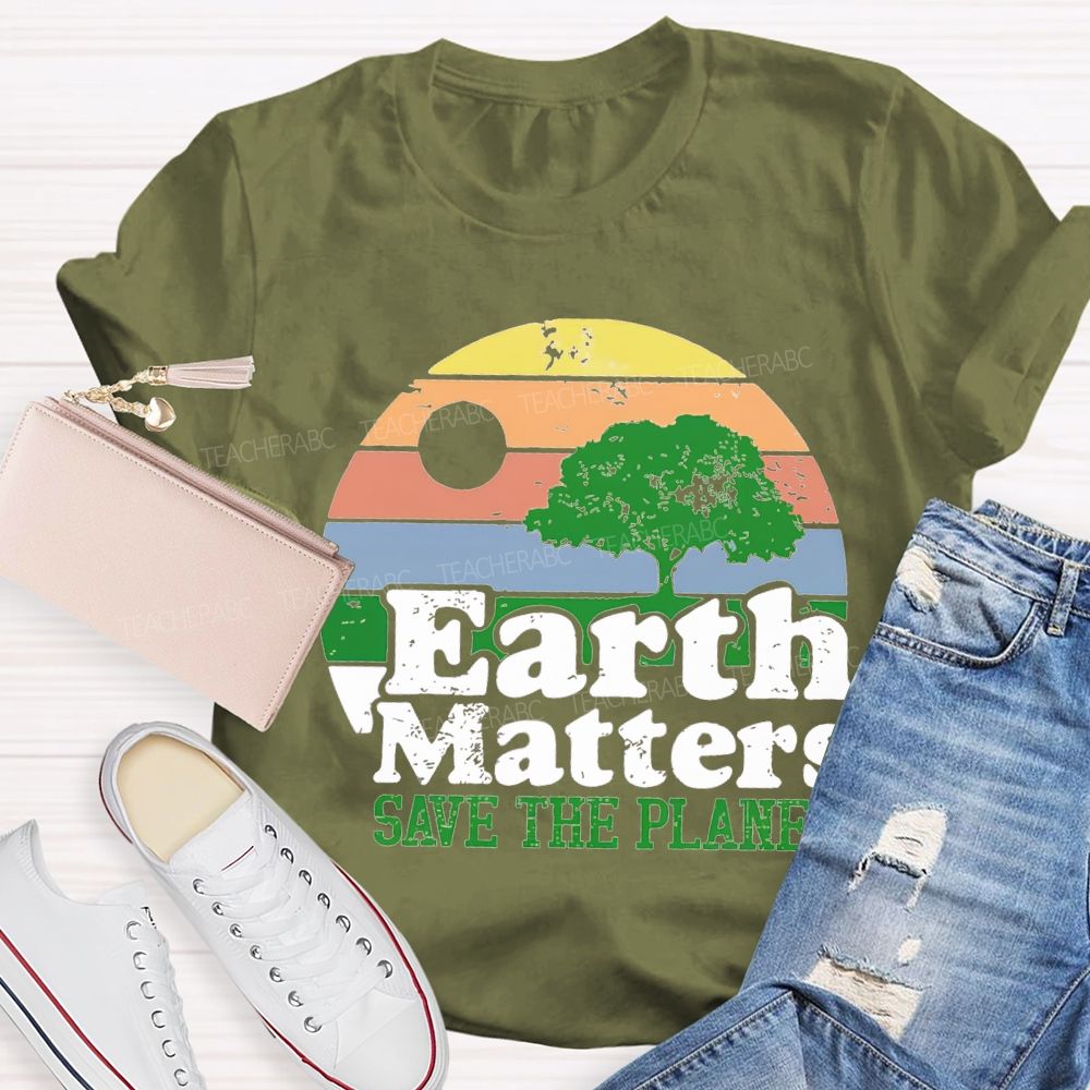 Earth Matters Save The Planet Teacher T-shirt
