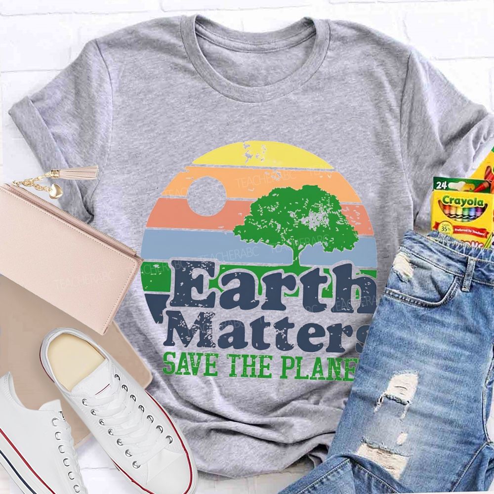 Earth Matters Save The Planet Teacher T-shirt