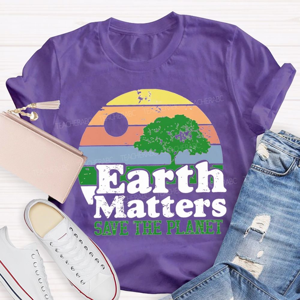 Earth Matters Save The Planet Teacher T-shirt
