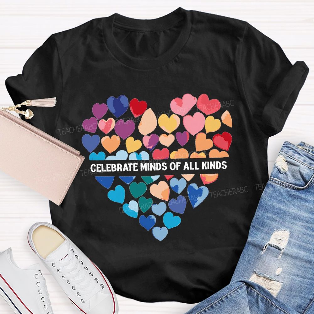 Celebrate Minds Of All Kinds And Colorful Hearts Teacher T-shirt