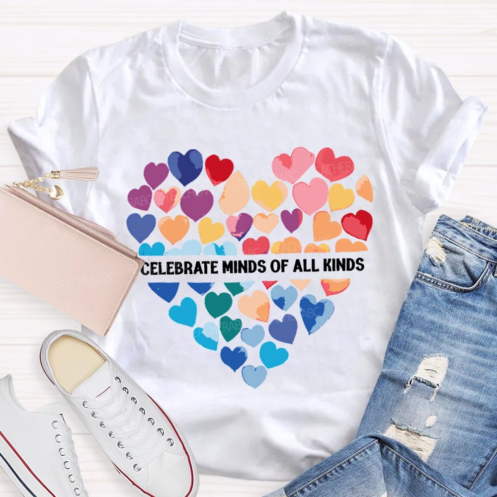 Celebrate Minds Of All Kinds And Colorful Hearts Teacher T-shirt