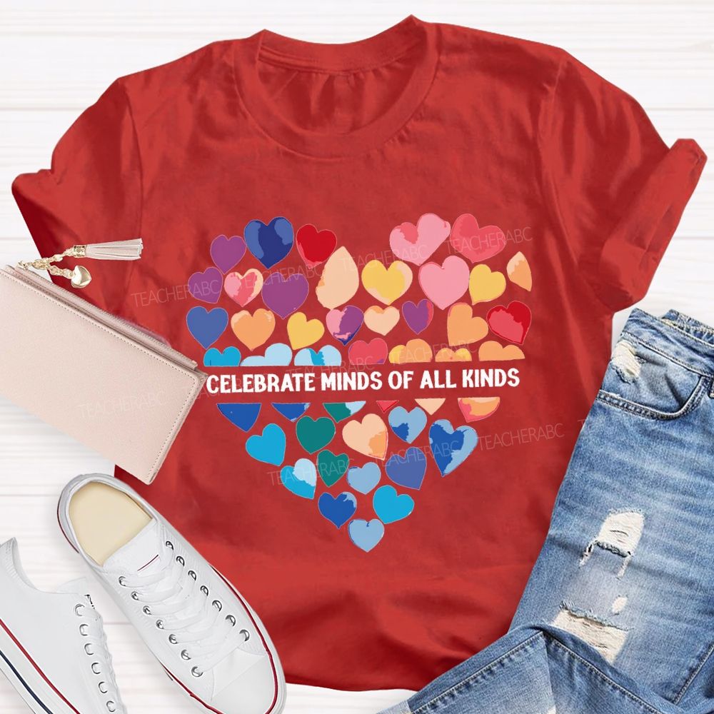Celebrate Minds Of All Kinds And Colorful Hearts Teacher T-shirt