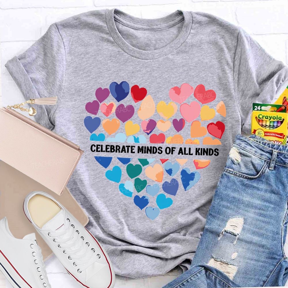 Celebrate Minds Of All Kinds And Colorful Hearts Teacher T-shirt