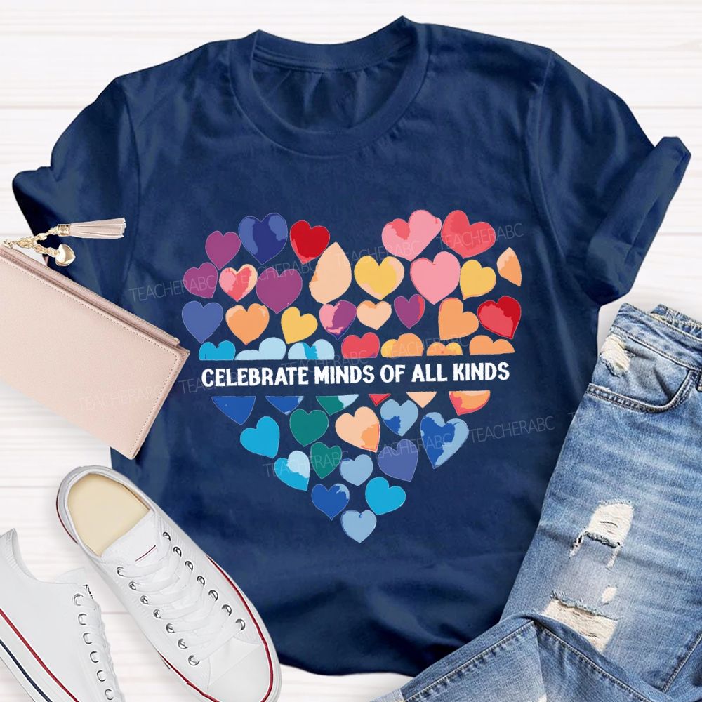 Celebrate Minds Of All Kinds And Colorful Hearts Teacher T-shirt