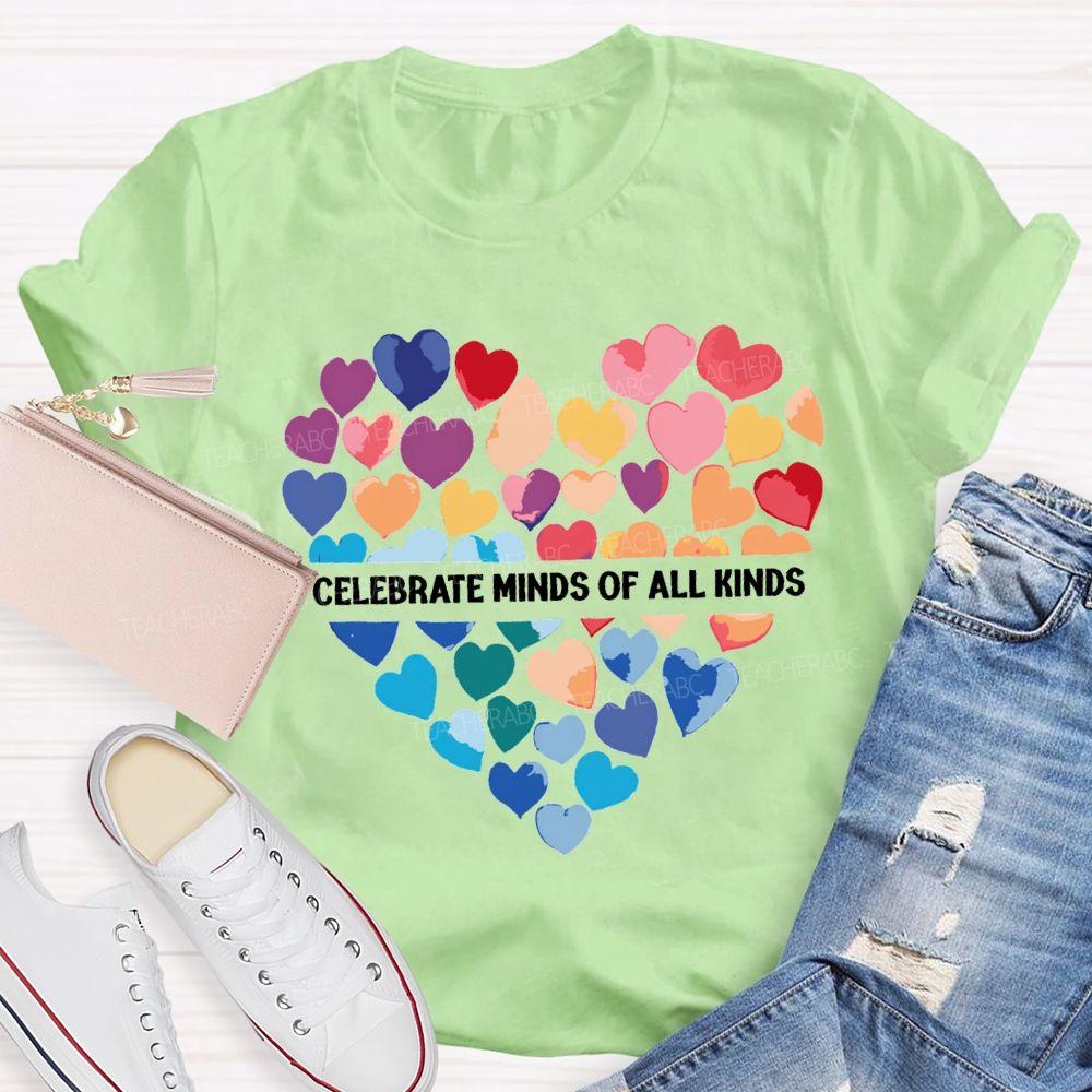 Celebrate Minds Of All Kinds And Colorful Hearts Teacher T-shirt