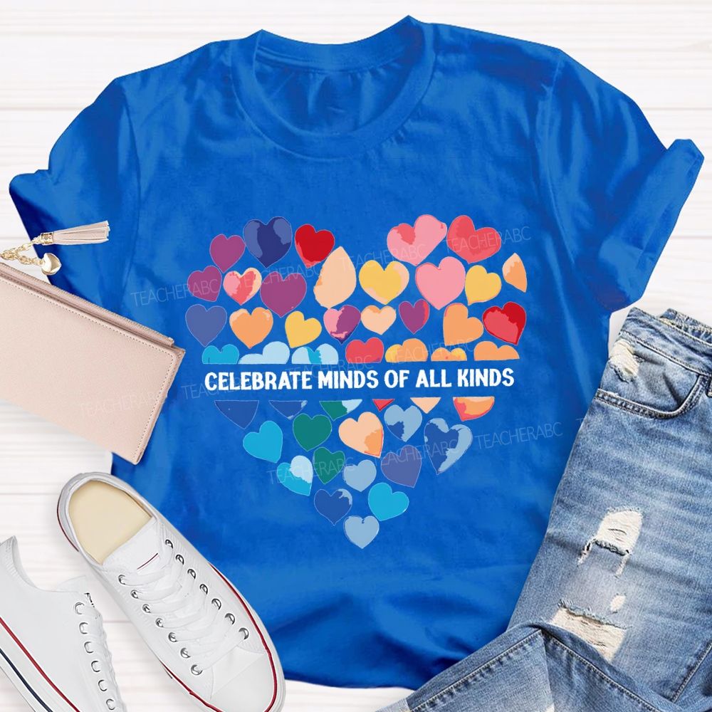 Celebrate Minds Of All Kinds And Colorful Hearts Teacher T-shirt