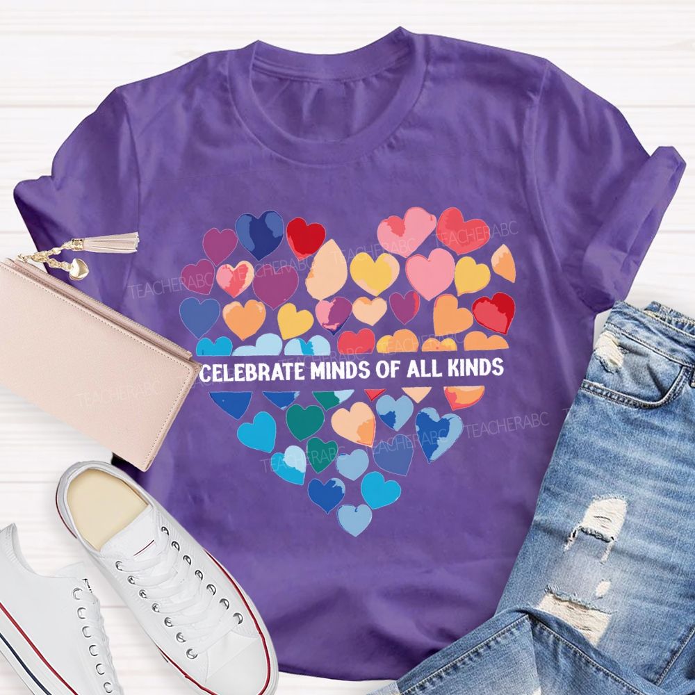 Celebrate Minds Of All Kinds And Colorful Hearts Teacher T-shirt
