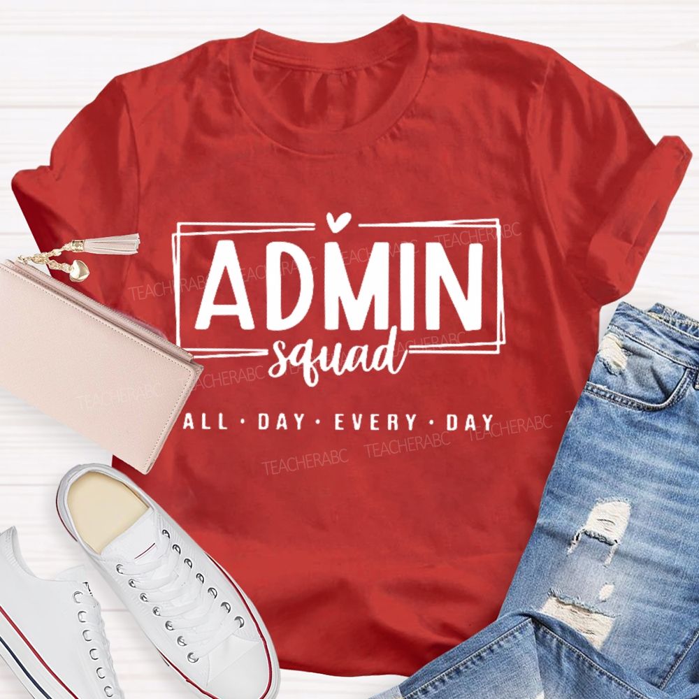 Admin Squad All The Day Every Day Teacher T-shirt