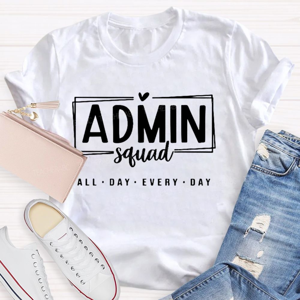 Admin Squad All The Day Every Day Teacher T-shirt