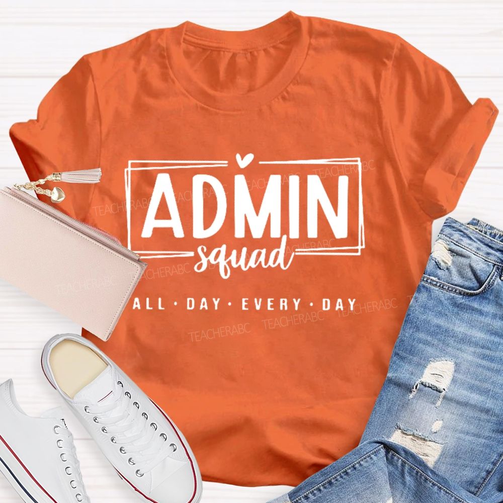 Admin Squad All The Day Every Day Teacher T-shirt