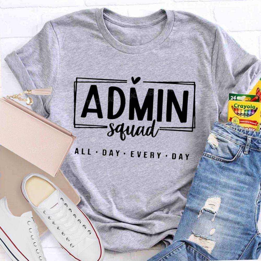 Admin Squad All The Day Every Day Teacher T-shirt