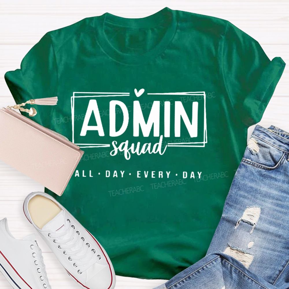 Admin Squad All The Day Every Day Teacher T-shirt