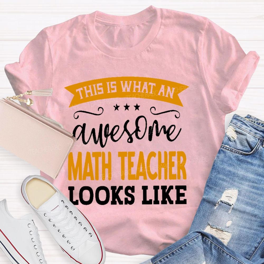 This Is What An Awesome Math Teacher Looks Like Letters Teacher T-shirt