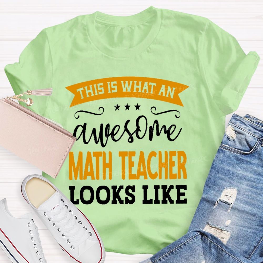 This Is What An Awesome Math Teacher Looks Like Letters Teacher T-shirt
