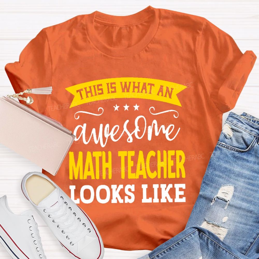 This Is What An Awesome Math Teacher Looks Like Letters Teacher T-shirt
