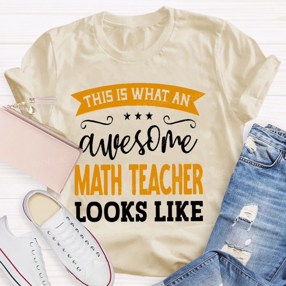 This Is What An Awesome Math Teacher Looks Like Letters Teacher T-shirt