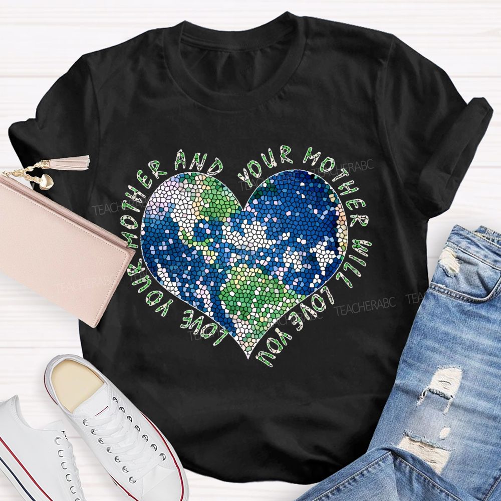 Love Your Mother And Your Mother Will Love You Heart  Teacher T-shirt