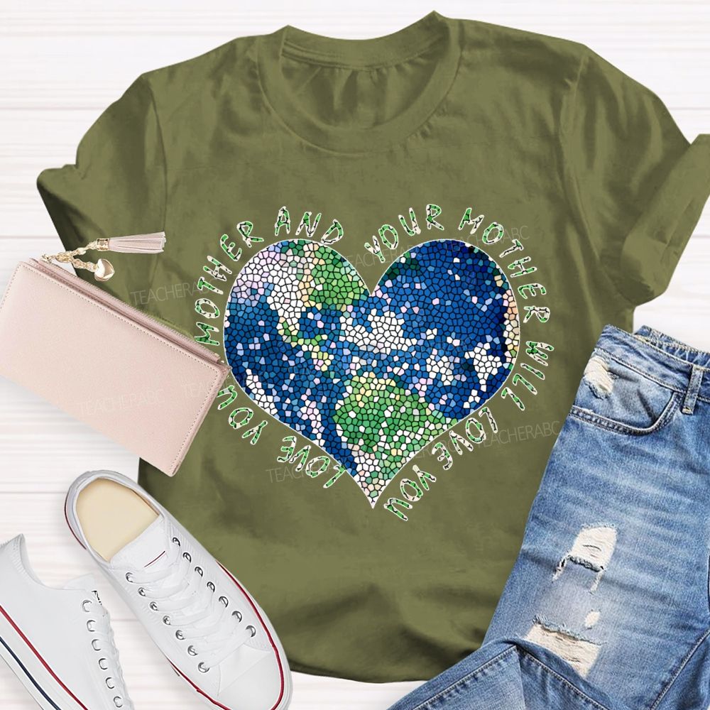 Love Your Mother And Your Mother Will Love You Heart  Teacher T-shirt