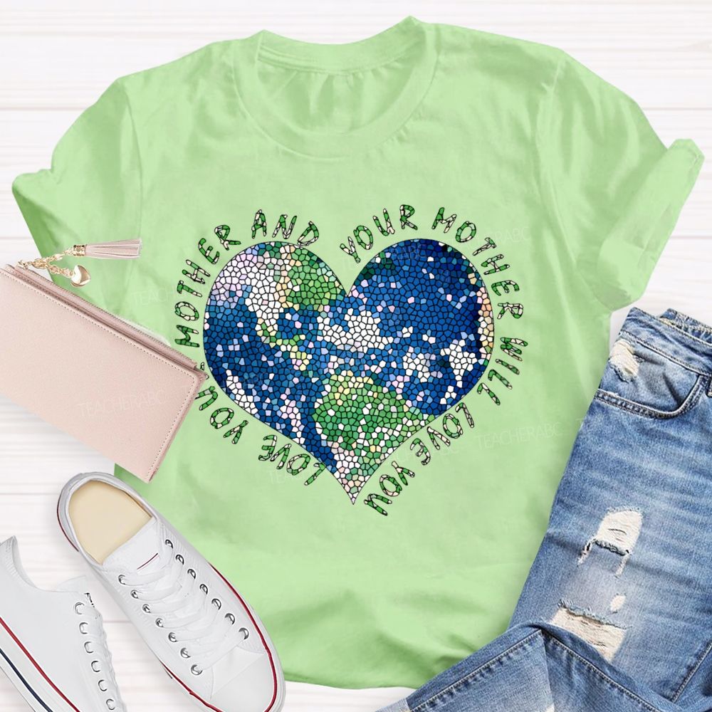Love Your Mother And Your Mother Will Love You Heart  Teacher T-shirt