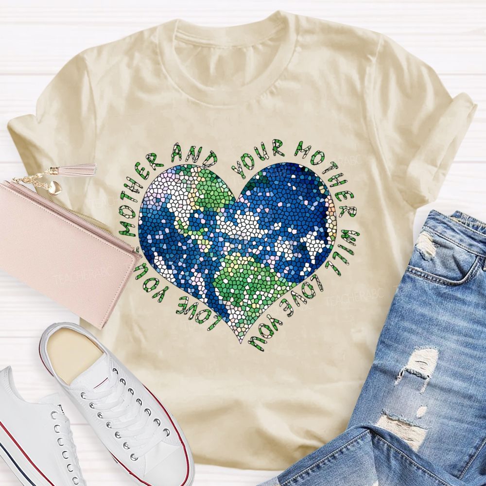 Love Your Mother And Your Mother Will Love You Heart  Teacher T-shirt
