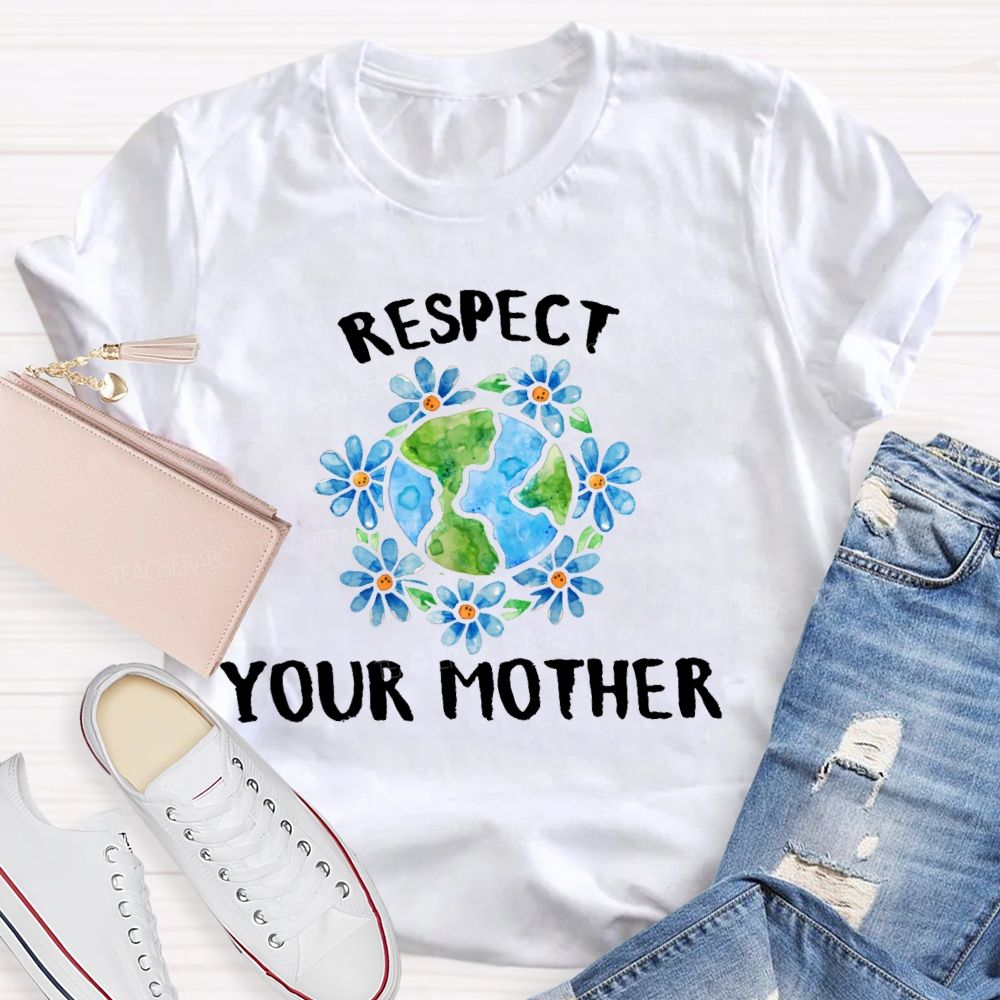 Respect Your Mother   Teacher T-shirt