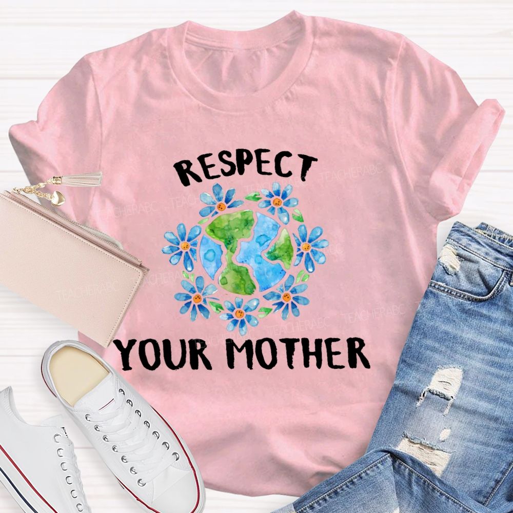 Respect Your Mother   Teacher T-shirt