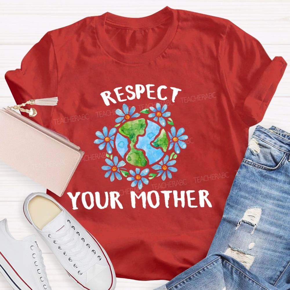 Respect Your Mother   Teacher T-shirt