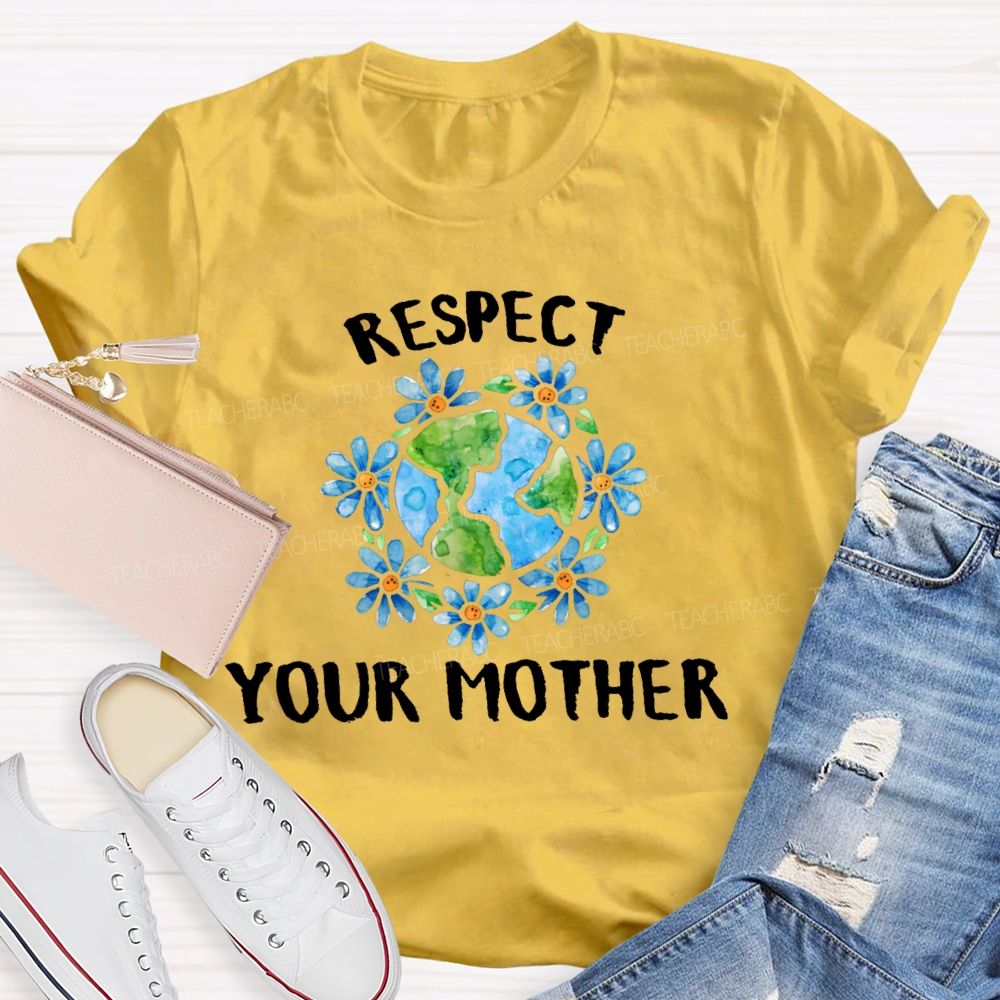 Respect Your Mother   Teacher T-shirt