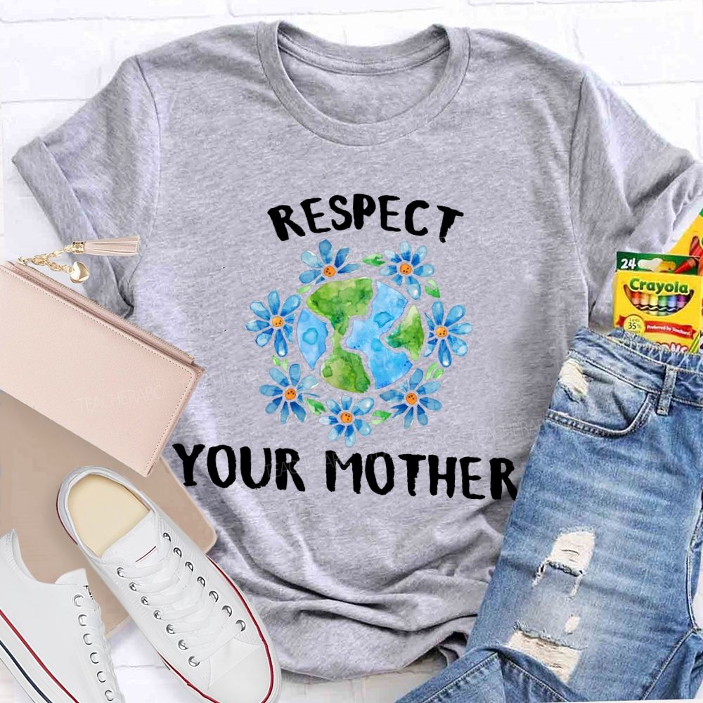 Respect Your Mother   Teacher T-shirt