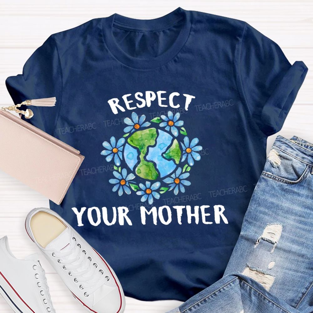 Respect Your Mother   Teacher T-shirt