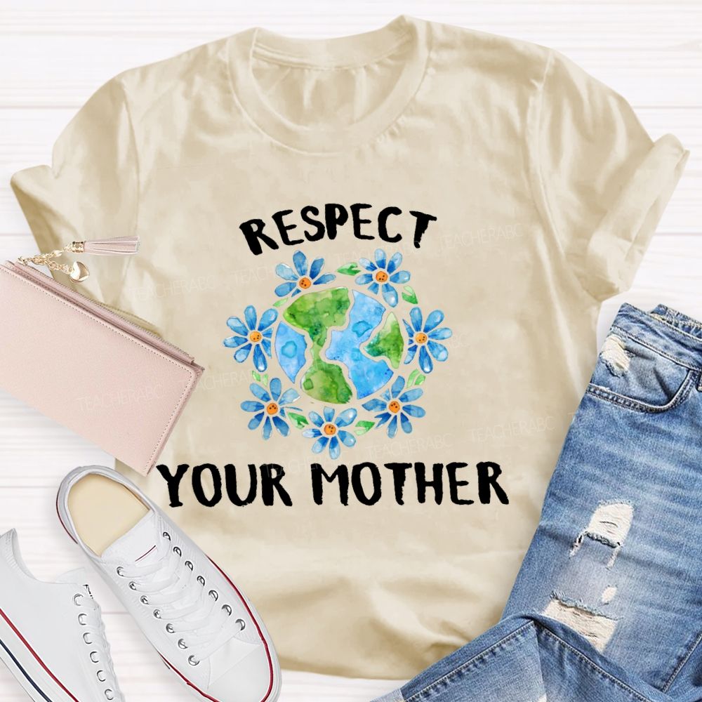 Respect Your Mother   Teacher T-shirt