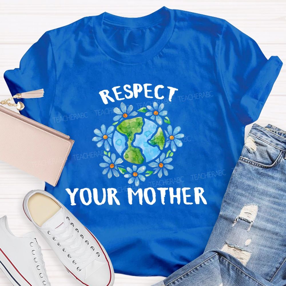 Respect Your Mother   Teacher T-shirt