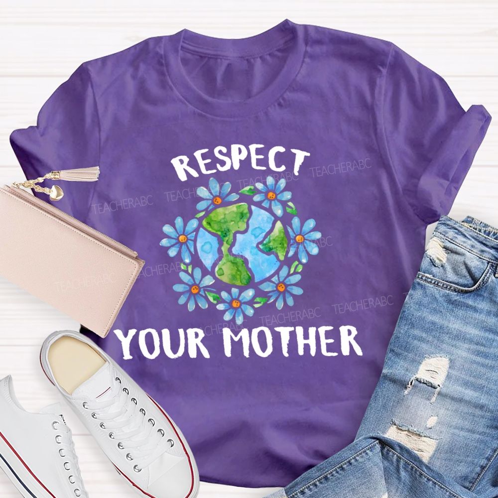 Respect Your Mother   Teacher T-shirt