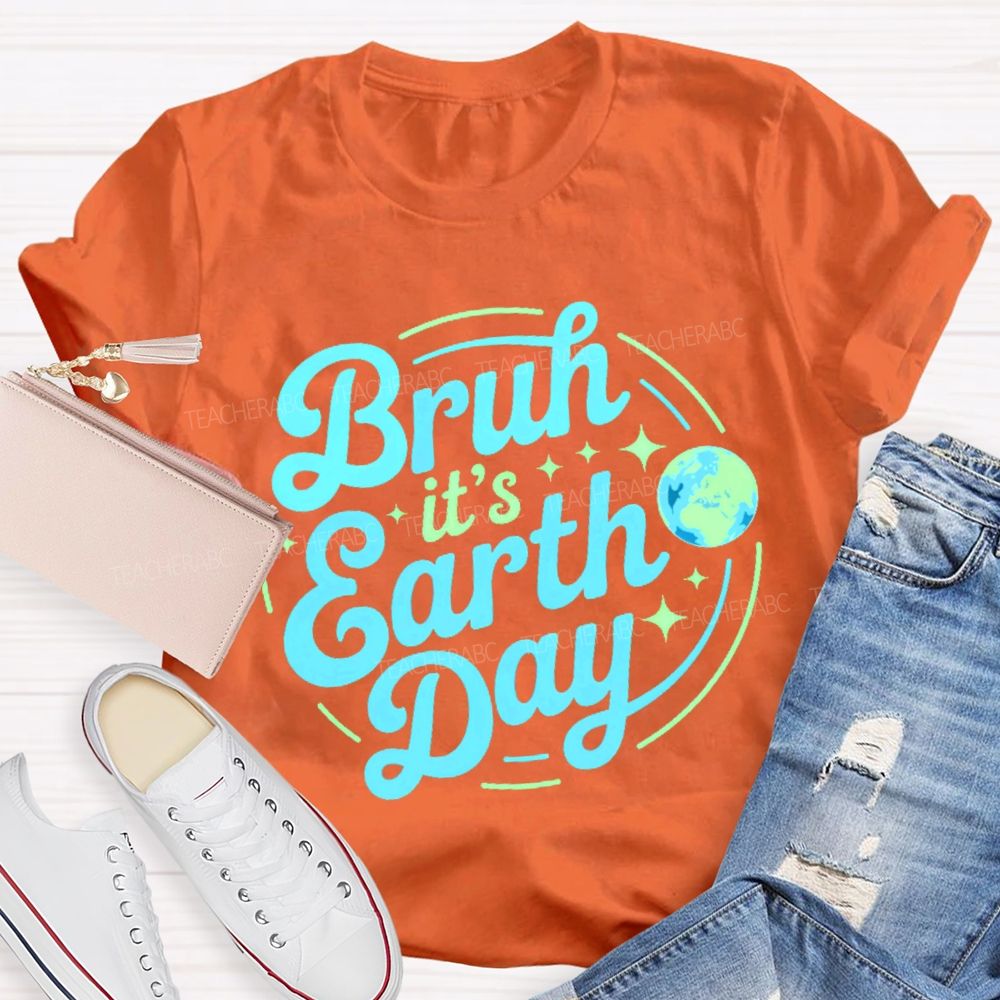 Bruh It's Earth Day Graphic  Teacher T-shirt