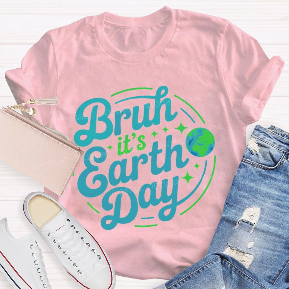 Bruh It's Earth Day Graphic  Teacher T-shirt