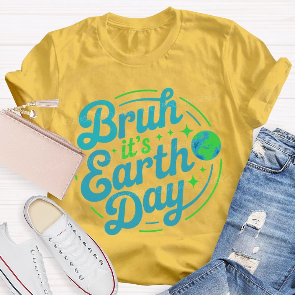 Bruh It's Earth Day Graphic  Teacher T-shirt