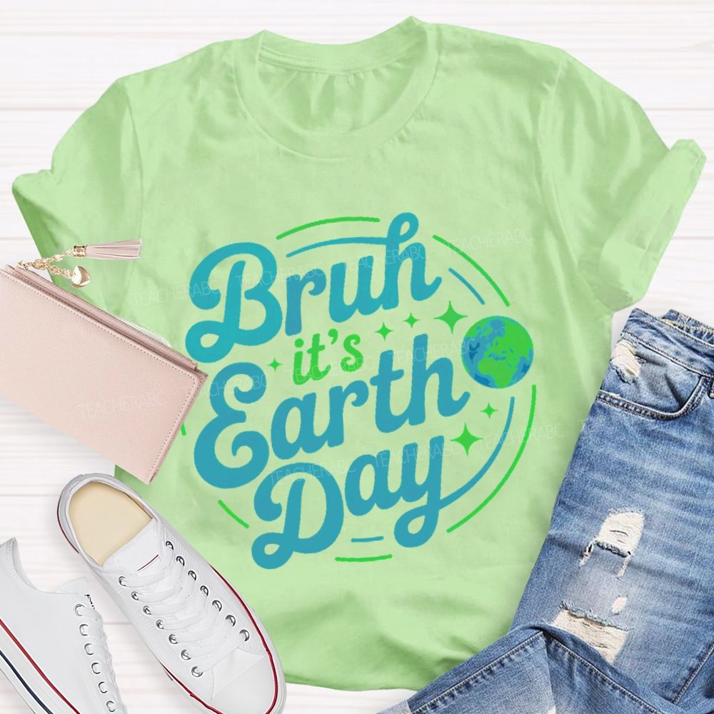 Bruh It's Earth Day Graphic  Teacher T-shirt