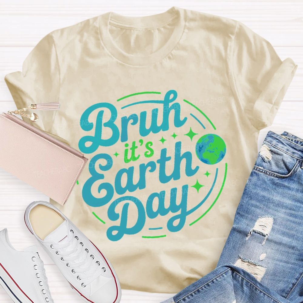 Bruh It's Earth Day Graphic  Teacher T-shirt