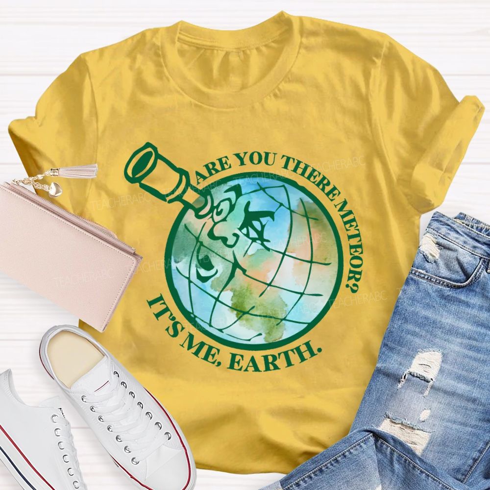 Are You There Meteor  It's Me  Earth  Teacher T-shirt